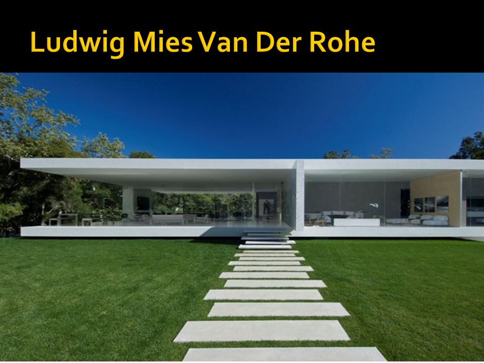  Ludwig Mies van der Rohe, along with Walter Gropius and Le Corbusier, is widely regarded as one of the pioneering masters of Modern architecture.