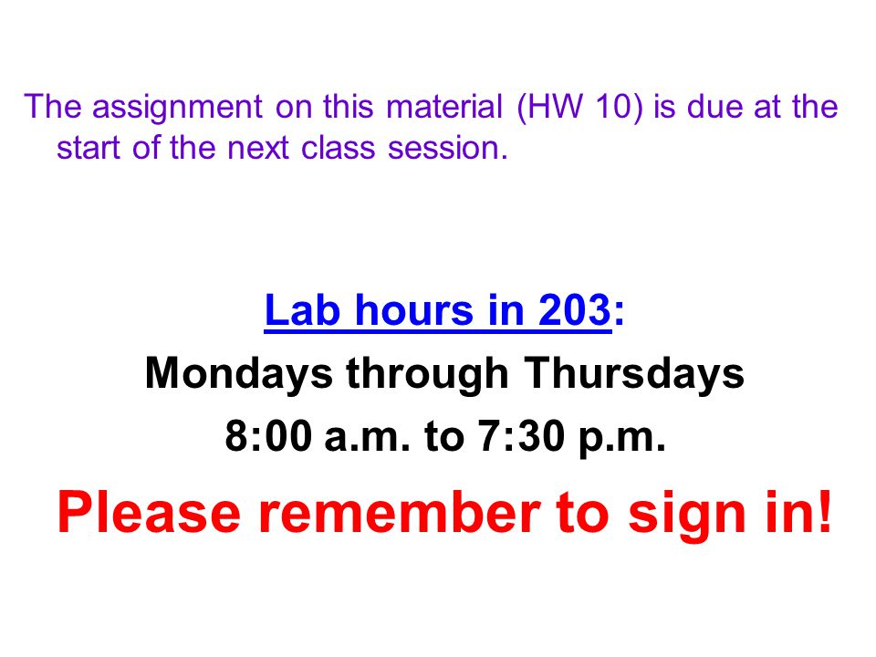 The assignment on this material (HW 10) is due at the start of the next class session.