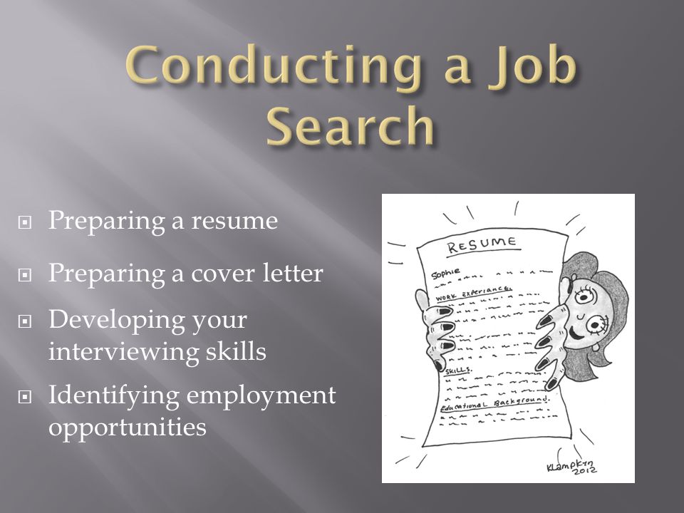  Preparing a resume  Preparing a cover letter  Developing your interviewing skills  Identifying employment opportunities