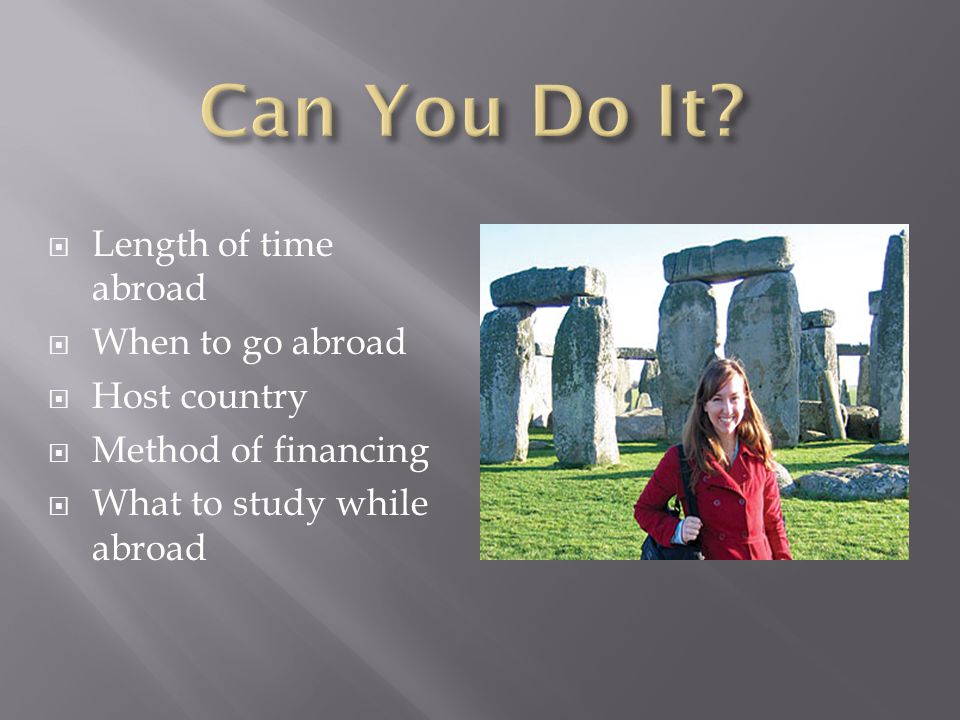  Length of time abroad  When to go abroad  Host country  Method of financing  What to study while abroad
