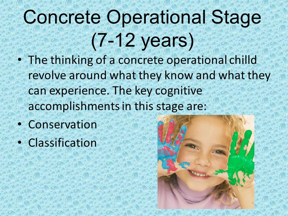 Concrete Operational Stage (7-12 years) The thinking of a concrete operational chilld revolve around what they know and what they can experience.