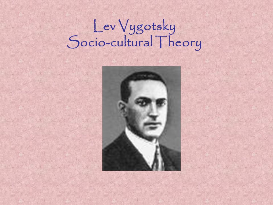 Lev Vygotsky Socio-cultural Theory