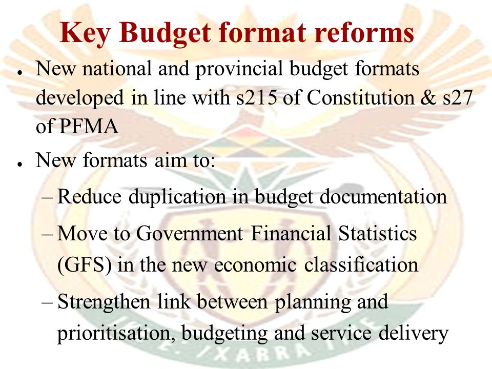 Budget documentation Intergovernmental Fiscal Review (Sept) Medium Term Budget Policy Statement (Oct) Budget Review and Budget Speech (Feb) Estimates of National Expenditure (Feb) Provincial Budget Statements (Feb – March)