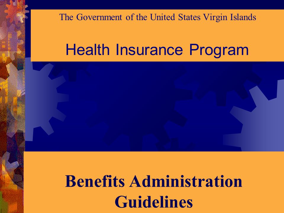 Benefits Administration Guidelines The Government of the United States Virgin Islands Health Insurance Program