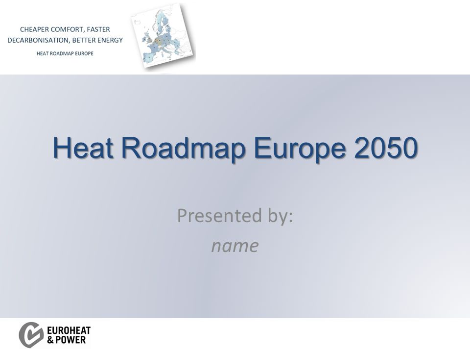Heat Roadmap Europe 2050 Presented by: name