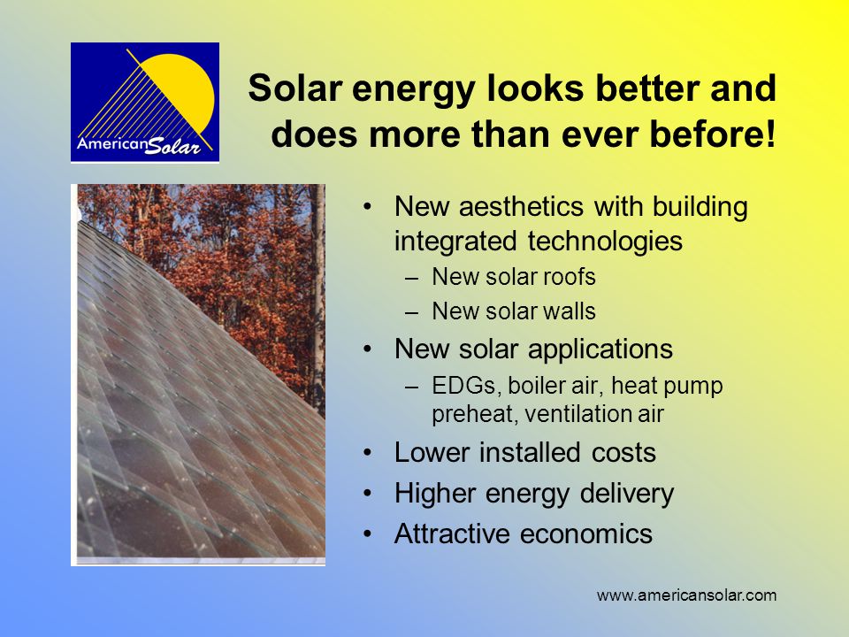 Solar energy looks better and does more than ever before.