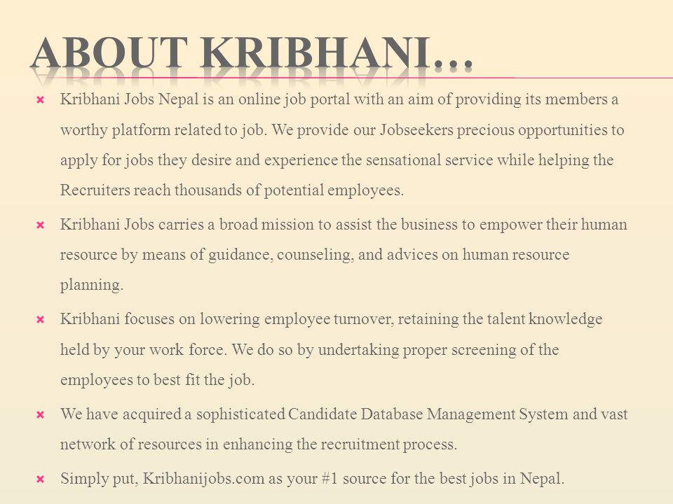  Kribhani Jobs Nepal is an online job portal with an aim of providing its members a worthy platform related to job.
