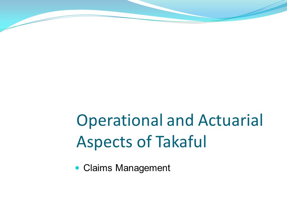 Operational and Actuarial Aspects of Takaful Claims Management