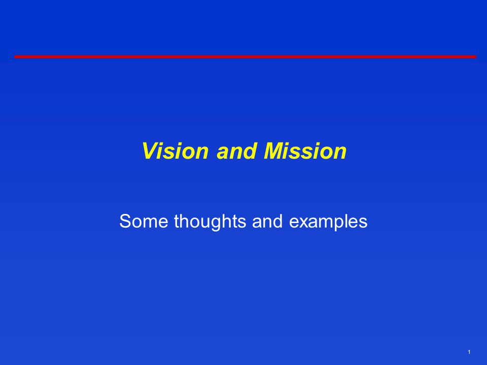 1 Vision and Mission Some thoughts and examples