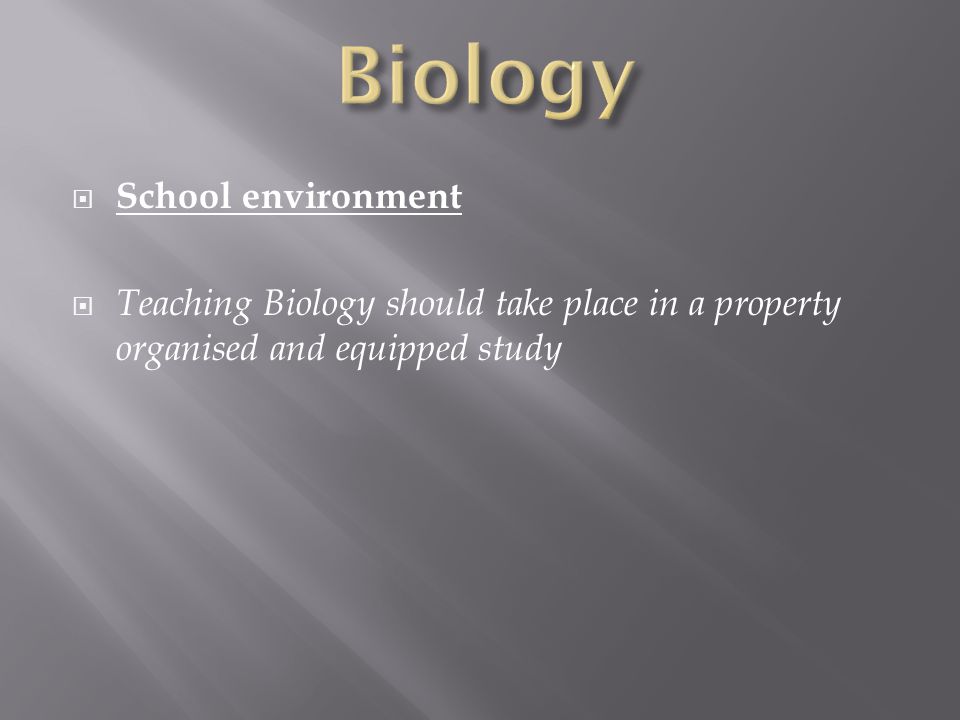  School environment  Teaching Biology should take place in a property organised and equipped study