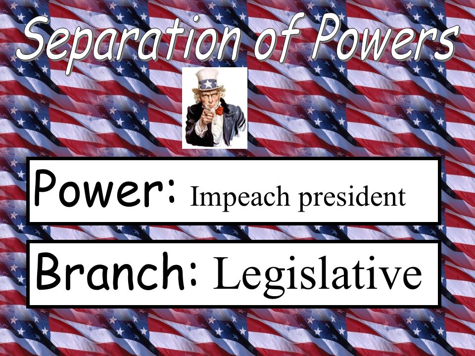 Separation of Powers Directions: The following PowerPoint is designed to help you review which branch of government is responsible for things.