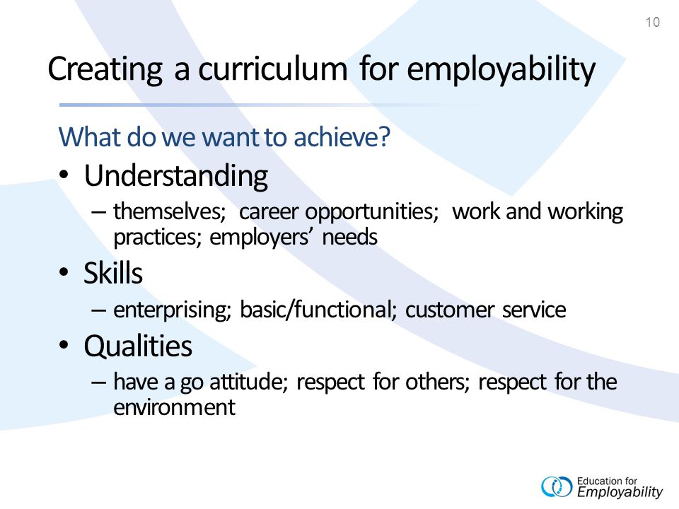 10 Creating a curriculum for employability What do we want to achieve.