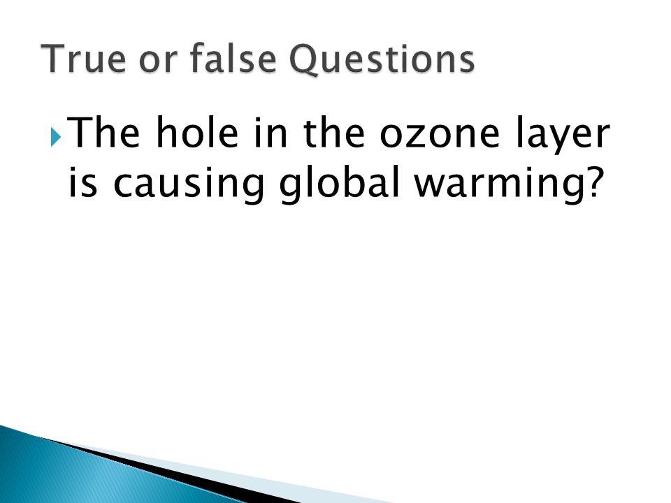  The hole in the ozone layer is causing global warming