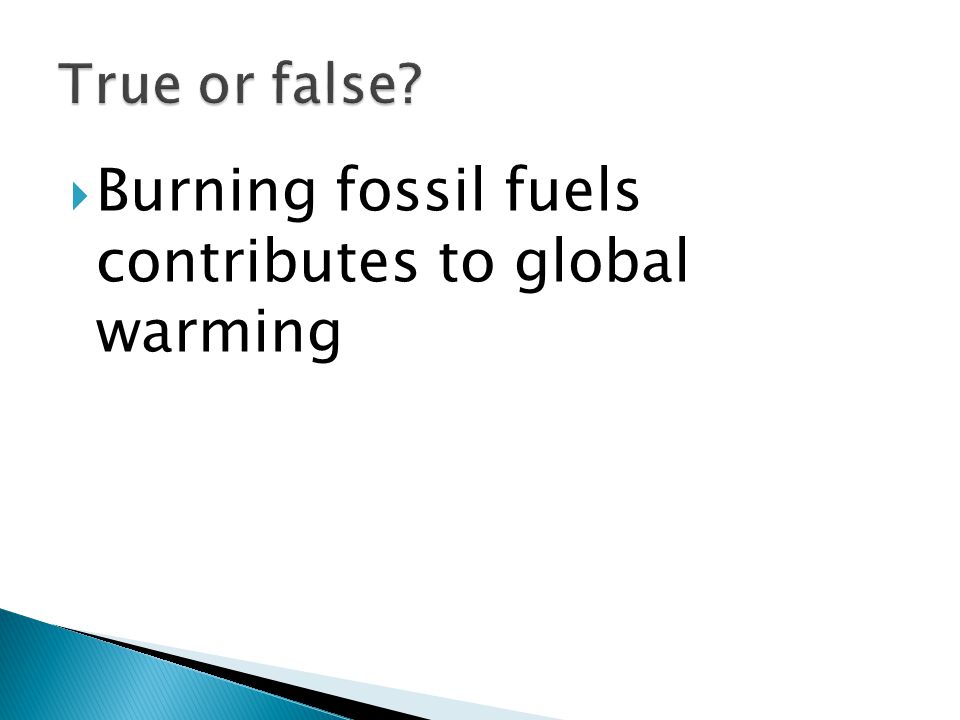  Burning fossil fuels contributes to global warming