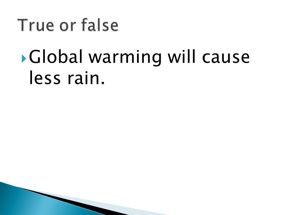  Global warming will cause less rain.