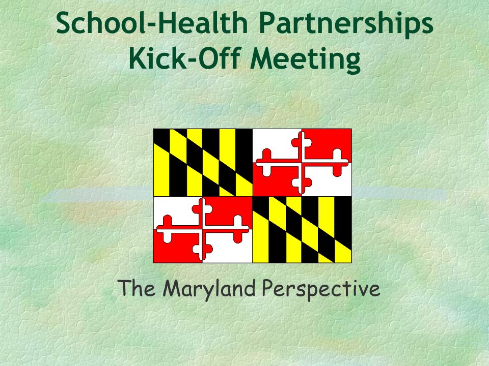 School-Health Partnerships Kick-Off Meeting The Maryland Perspective