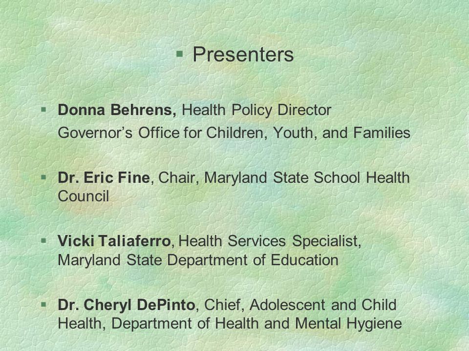  Presenters §Donna Behrens, Health Policy Director Governor’s Office for Children, Youth, and Families §Dr.