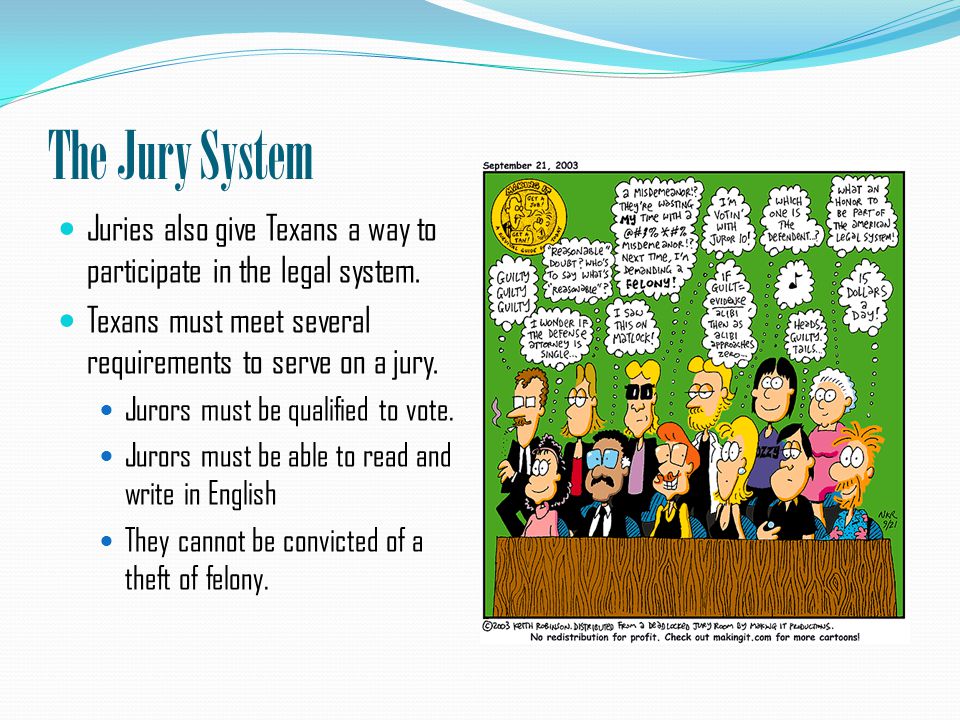 The Jury System Juries also give Texans a way to participate in the legal system.