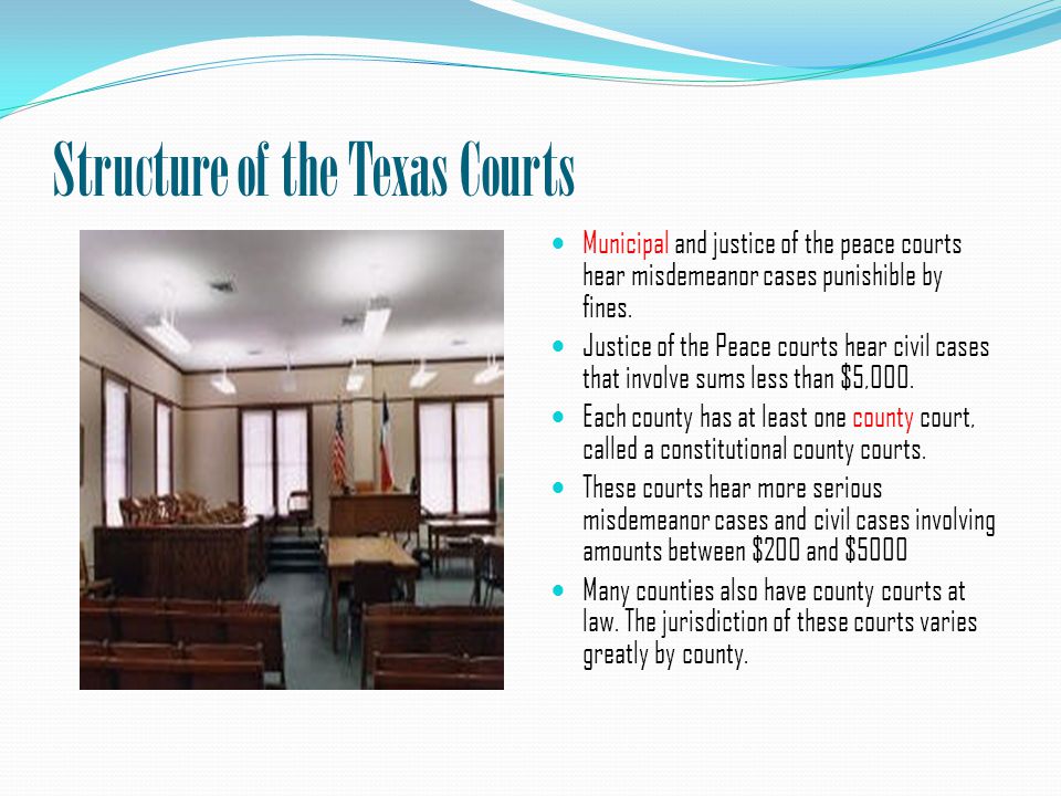 Structure of the Texas Courts Municipal and justice of the peace courts hear misdemeanor cases punishible by fines.