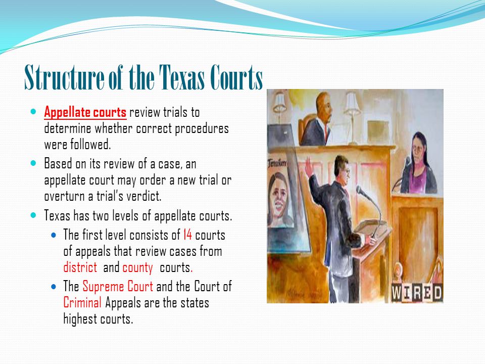 Structure of the Texas Courts Appellate courts review trials to determine whether correct procedures were followed.
