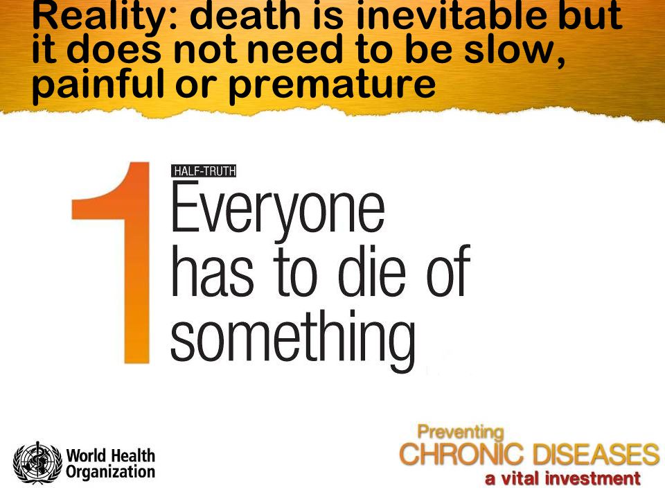 Reality: death is inevitable but it does not need to be slow, painful or premature