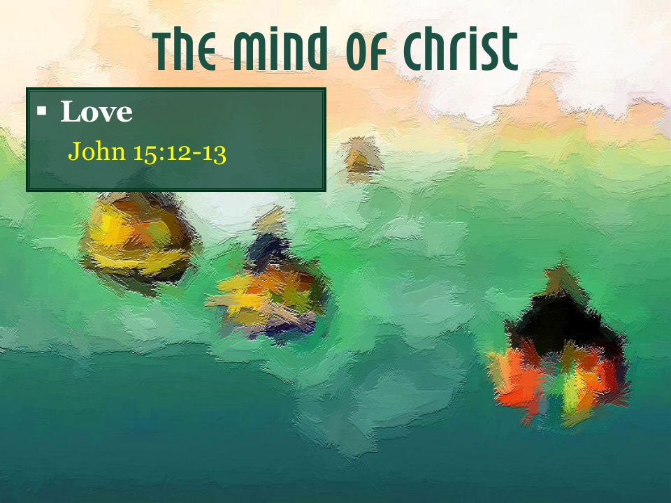 The Mind of Christ  Love John 15:12-13