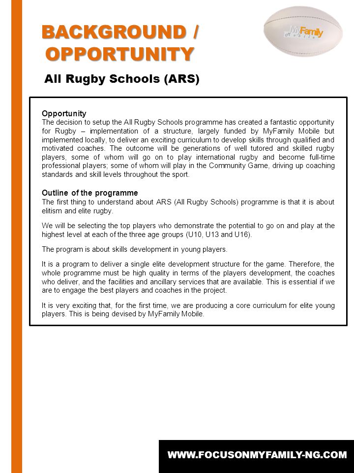 Opportunity The decision to setup the All Rugby Schools programme has created a fantastic opportunity for Rugby – implementation of a structure, largely funded by MyFamily Mobile but implemented locally, to deliver an exciting curriculum to develop skills through qualified and motivated coaches.