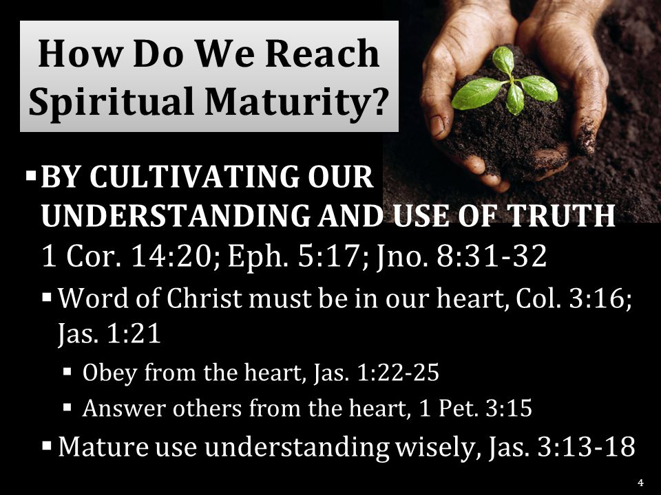  BY CULTIVATING OUR UNDERSTANDING AND USE OF TRUTH 1 Cor.