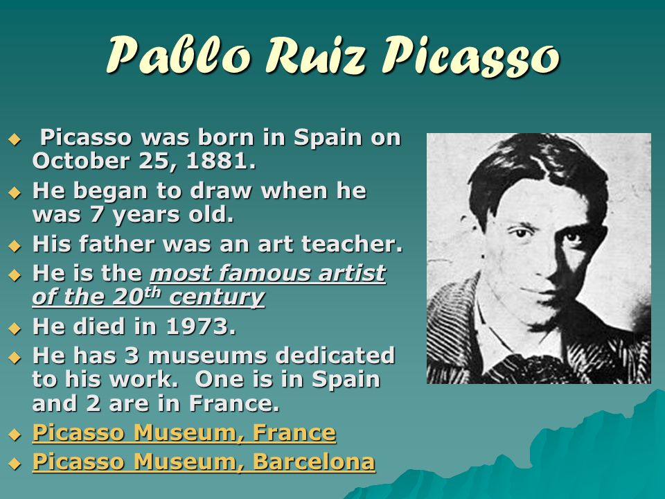 Pablo Ruiz Picasso  Picasso was born in Spain on October 25, 1881.