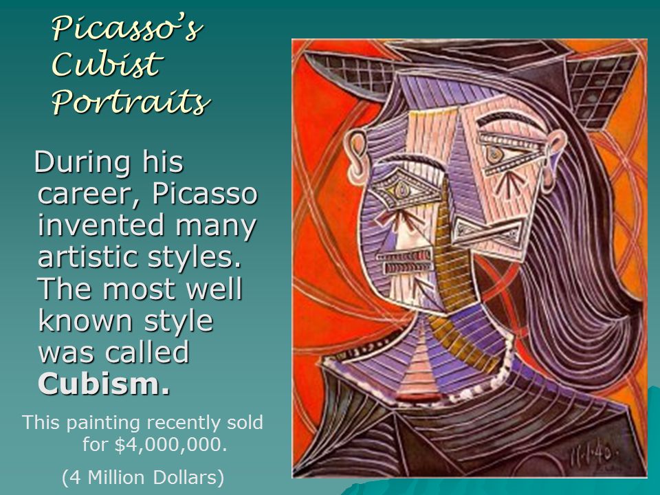Picasso’s Cubist Portraits During his career, Picasso invented many artistic styles.