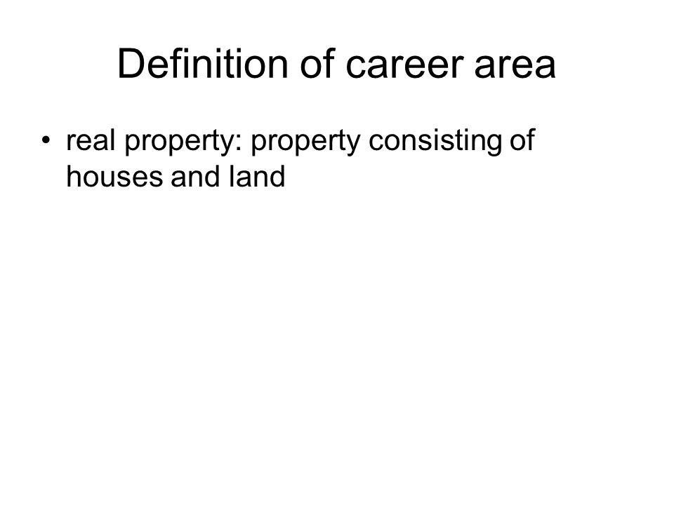 Definition of career area real property: property consisting of houses and land