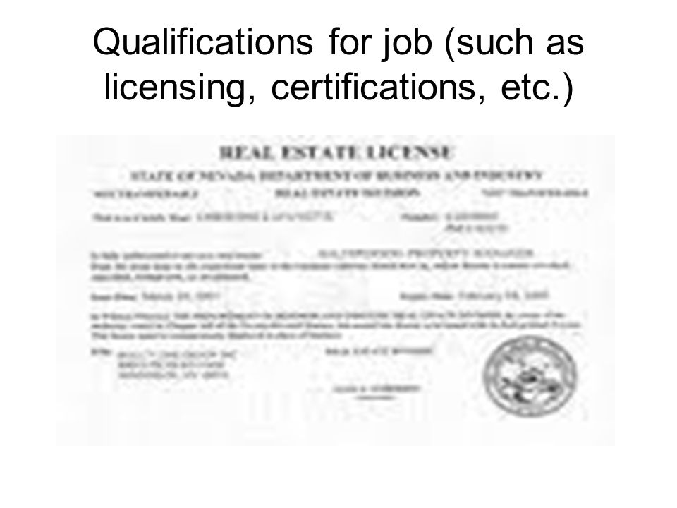 Qualifications for job (such as licensing, certifications, etc.)