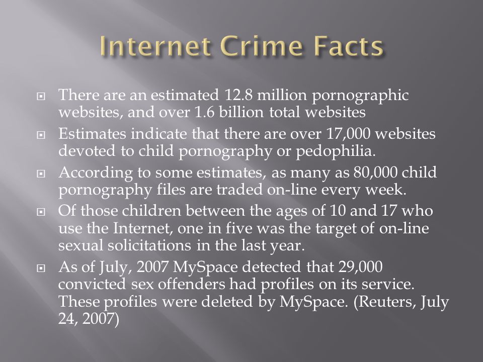  There are an estimated 12.8 million pornographic websites, and over 1.6 billion total websites  Estimates indicate that there are over 17,000 websites devoted to child pornography or pedophilia.