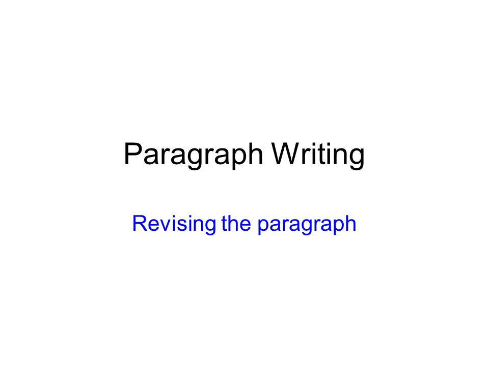 Paragraph Writing Revising the paragraph