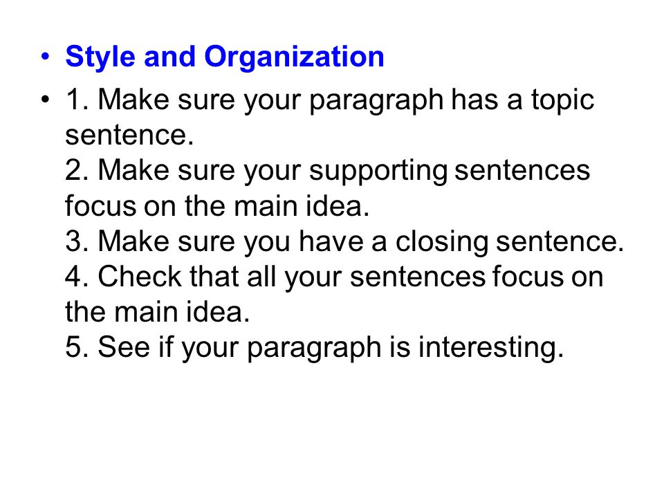 Style and Organization 1. Make sure your paragraph has a topic sentence.
