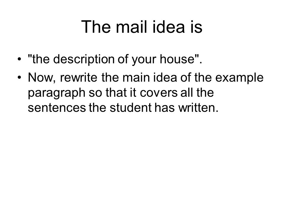 The mail idea is the description of your house .