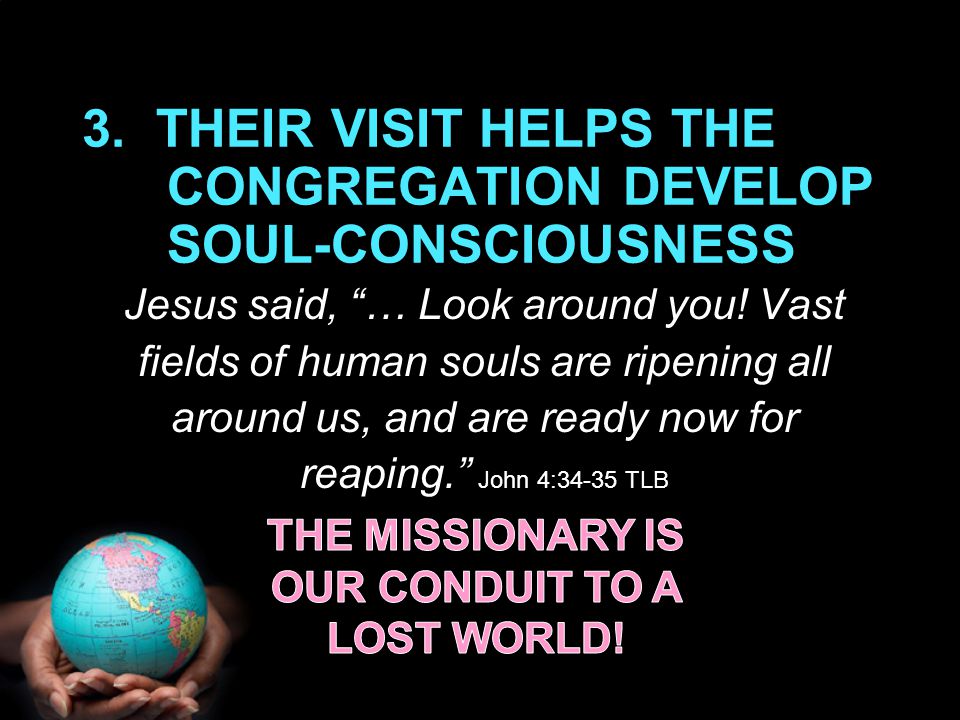 3. THEIR VISIT HELPS THE CONGREGATION DEVELOP SOUL-CONSCIOUSNESS Jesus said, … Look around you.
