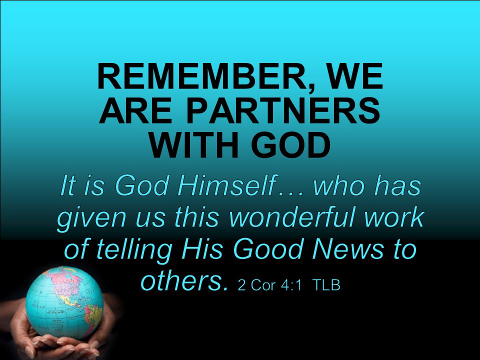 REMEMBER, WE ARE PARTNERS WITH GOD