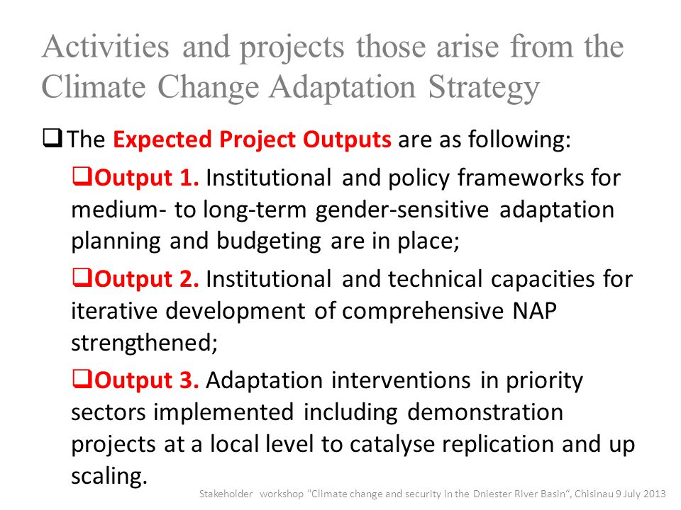 Activities and projects those arise from the Climate Change Adaptation Strategy  The Expected Project Outputs are as following:  Output 1.