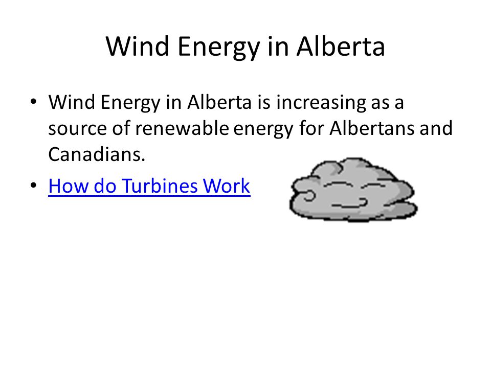 Wind Energy in Alberta Wind Energy in Alberta is increasing as a source of renewable energy for Albertans and Canadians.