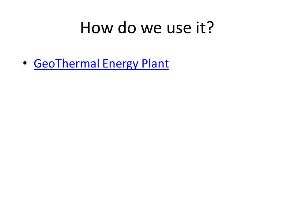 How do we use it GeoThermal Energy Plant