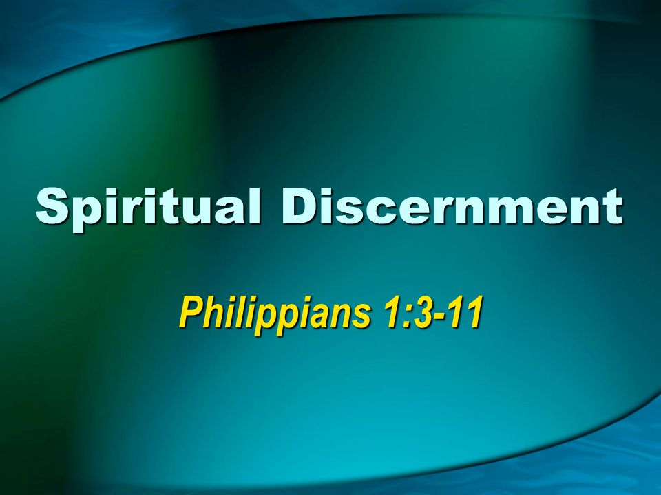 Spiritual Discernment Philippians 1:3-11