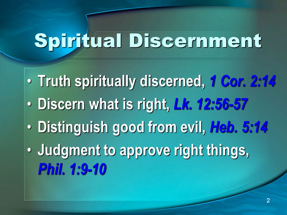2 Spiritual Discernment Truth spiritually discerned, 1 Cor.