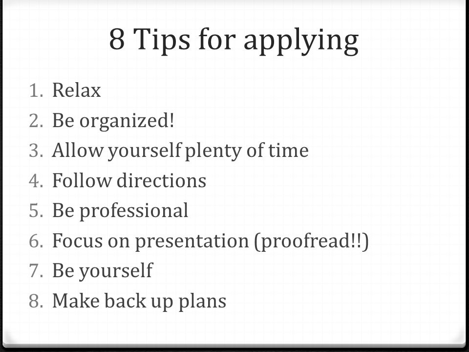 8 Tips for applying 1. Relax 2. Be organized. 3.