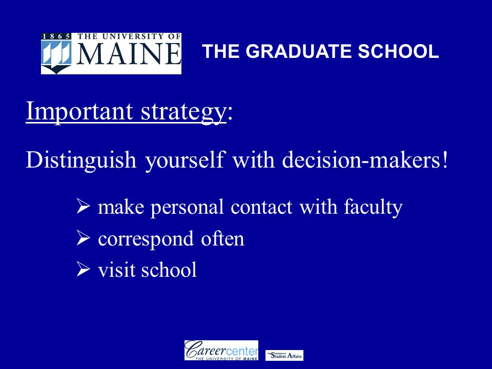 THE GRADUATE SCHOOL Important strategy: Distinguish yourself with decision-makers.