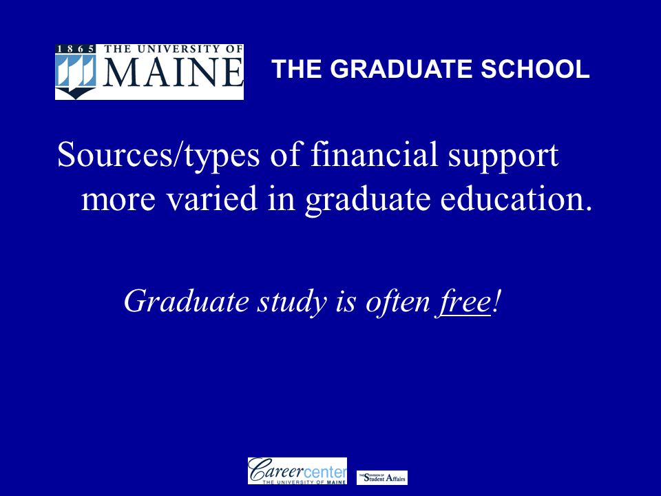 THE GRADUATE SCHOOL Sources/types of financial support more varied in graduate education.