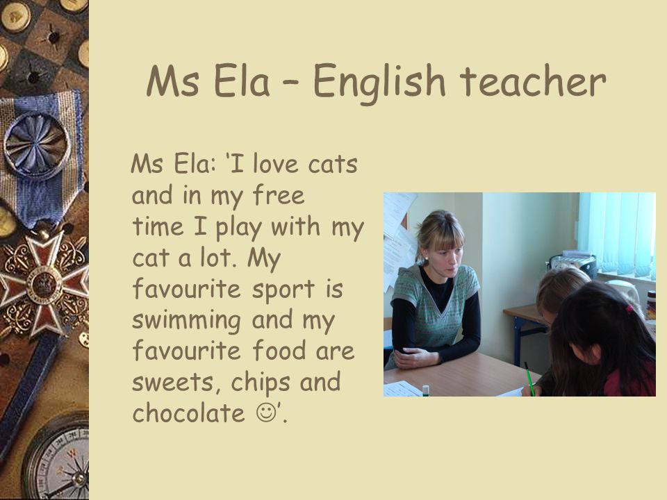 Ms Ela – English teacher Ms Ela: ‘I love cats and in my free time I play with my cat a lot.