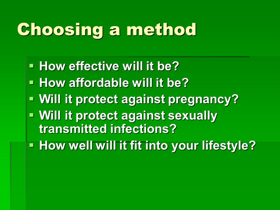 Choosing a method  How effective will it be.  How affordable will it be.