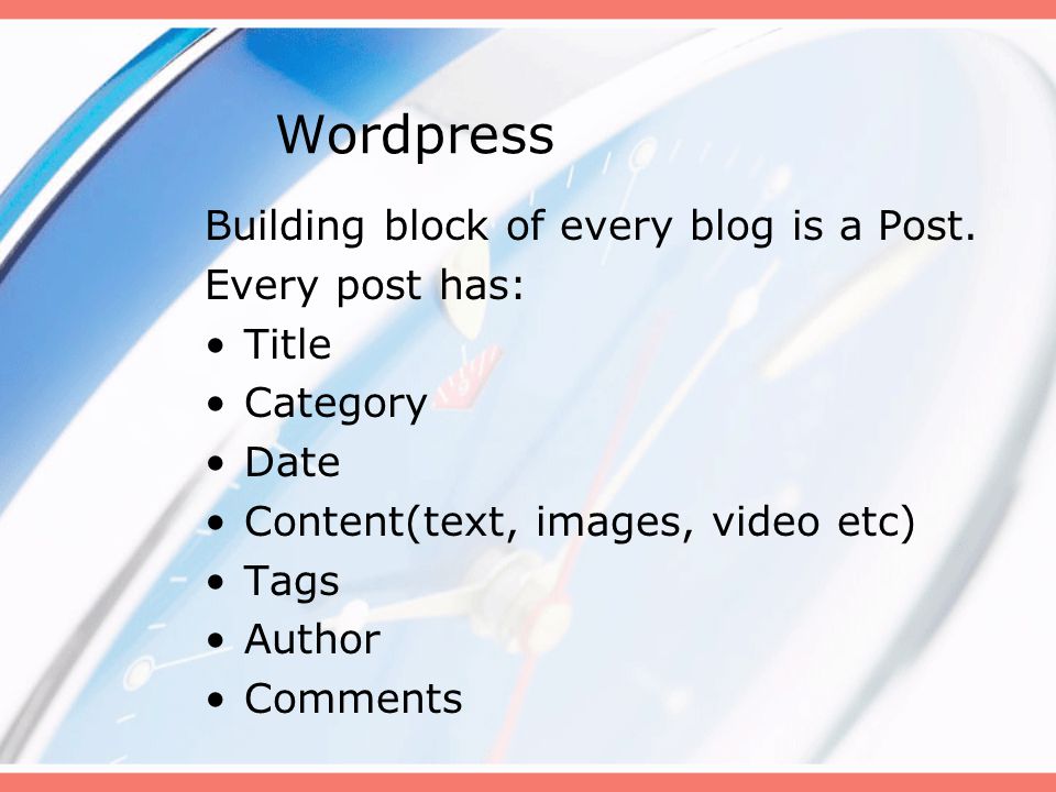Wordpress Building block of every blog is a Post.