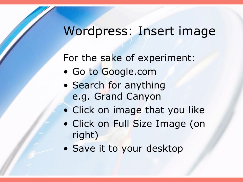 Wordpress: Insert image For the sake of experiment: Go to Google.com Search for anything e.g.
